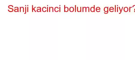 Sanji kacinci bolumde geliyor