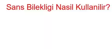 Sans Bilekligi Nasil Kullanilir?