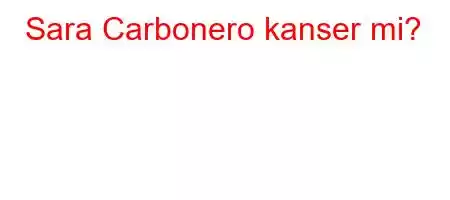 Sara Carbonero kanser mi?