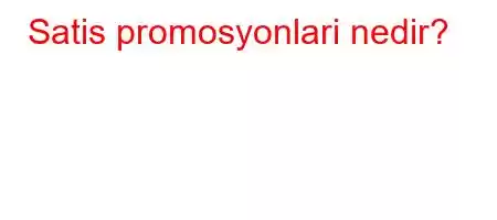 Satis promosyonlari nedir?