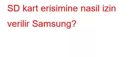SD kart erisimine nasil izin verilir Samsung