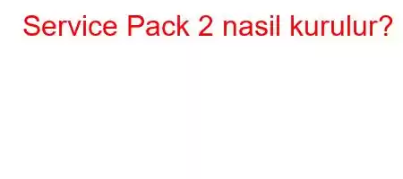 Service Pack 2 nasil kurulur?