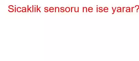 Sicaklik sensoru ne ise yarar