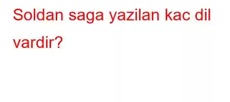 Soldan saga yazilan kac dil vardir?