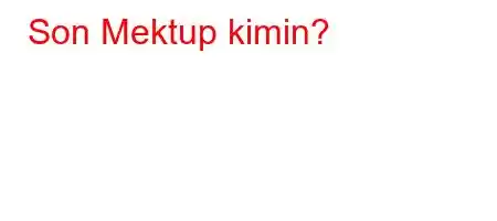 Son Mektup kimin?