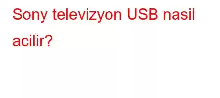 Sony televizyon USB nasil acilir