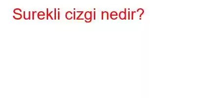 Surekli cizgi nedir?