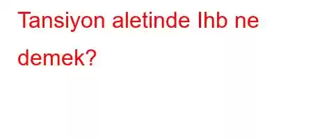 Tansiyon aletinde Ihb ne demek?