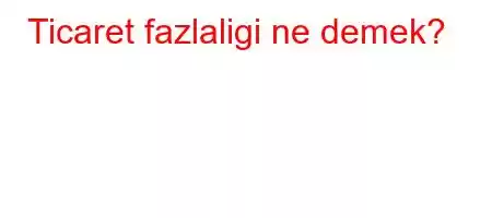 Ticaret fazlaligi ne demek