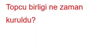 Topcu birligi ne zaman kuruldu?