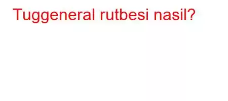 Tuggeneral rutbesi nasil?