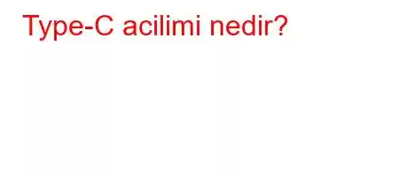 Type-C acilimi nedir