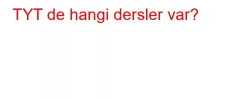 TYT de hangi dersler var?