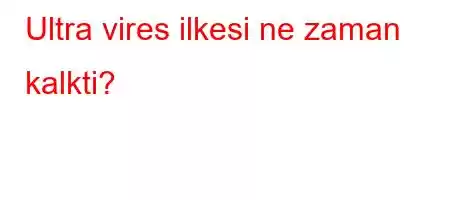 Ultra vires ilkesi ne zaman kalkti?