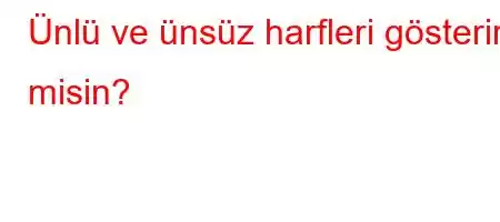 Ünlü ve ünsüz harfleri gösterir misin?