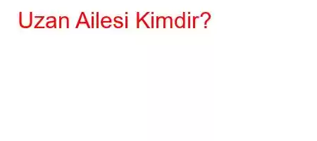 Uzan Ailesi Kimdir?