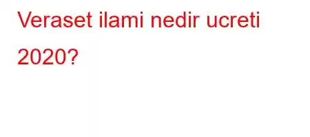 Veraset ilami nedir ucreti 2020?