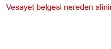 Vesayet belgesi nereden alinir?