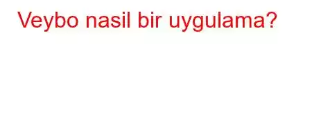 Veybo nasil bir uygulama?