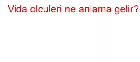 Vida olculeri ne anlama gelir