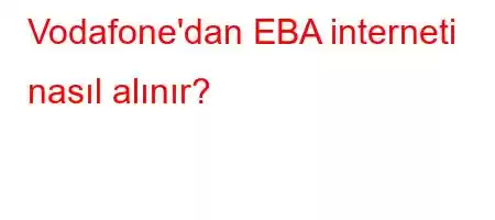 Vodafone'dan EBA interneti nasıl alınır