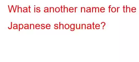 What is another name for the Japanese shogunate