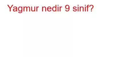 Yagmur nedir 9 sinif