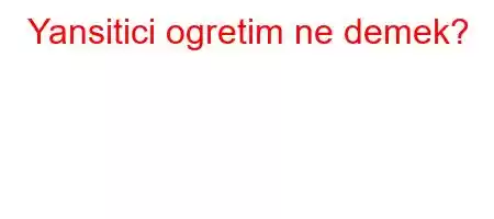 Yansitici ogretim ne demek