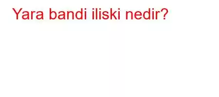 Yara bandi iliski nedir