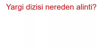 Yargi dizisi nereden alinti?