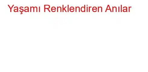 Yaşamı Renklendiren Anılar