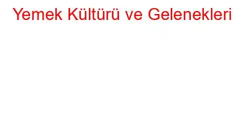 Yemek Kültürü ve Gelenekleri