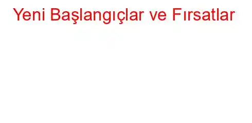 Yeni Başlangıçlar ve Fırsatlar