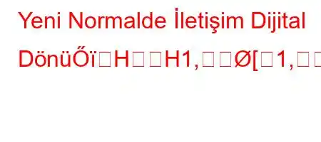 Yeni Normalde İletişim Dijital DönüŐHH1,[1,qg[\