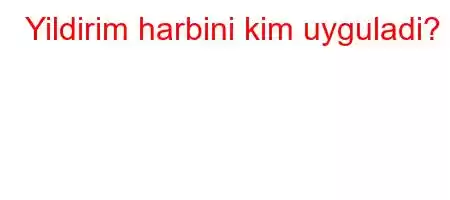 Yildirim harbini kim uyguladi