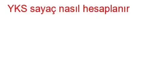 YKS sayaç nasıl hesaplanır?