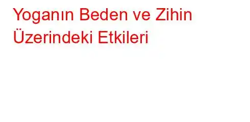 Yoganın Beden ve Zihin Üzerindeki Etkileri