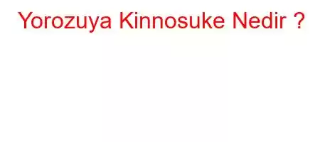 Yorozuya Kinnosuke Nedir ?