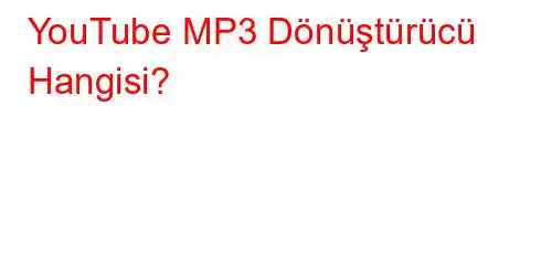 YouTube MP3 Dönüştürücü Hangisi?