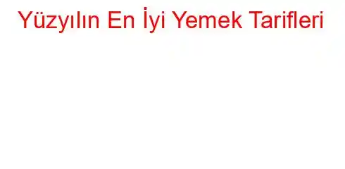 Yüzyılın En İyi Yemek Tarifleri