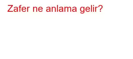 Zafer ne anlama gelir?